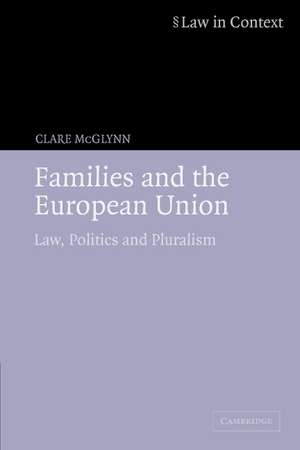 Families and the European Union: Law, Politics and Pluralism de Clare McGlynn