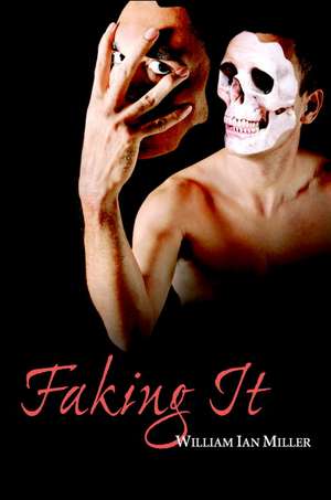 Faking It de William Ian Miller