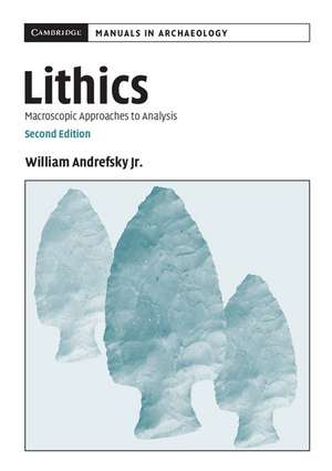 Lithics: Macroscopic Approaches to Analysis de William Andrefsky, Jr