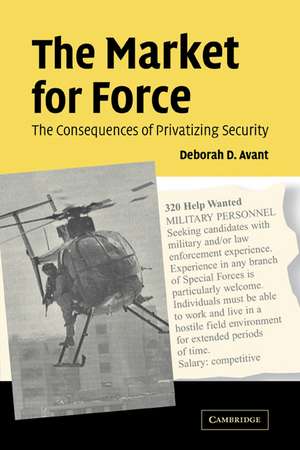 The Market for Force: The Consequences of Privatizing Security de Deborah D. Avant