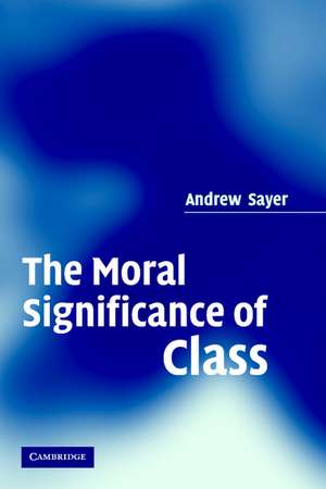 The Moral Significance of Class de Andrew Sayer