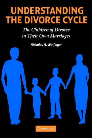 Understanding the Divorce Cycle: The Children of Divorce in their Own Marriages de Nicholas H. Wolfinger