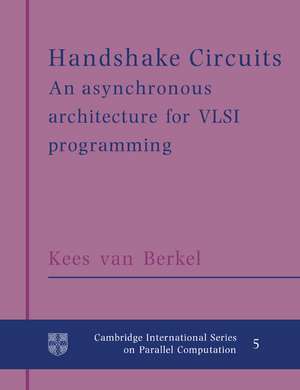 Handshake Circuits: An Asynchronous Architecture for VLSI Programming de Kees van Berkel