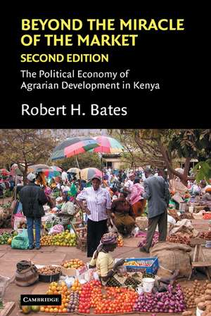 Beyond the Miracle of the Market: The Political Economy of Agrarian Development in Kenya de Robert H. Bates