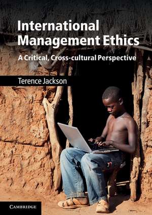 International Management Ethics: A Critical, Cross-cultural Perspective de Terence Jackson