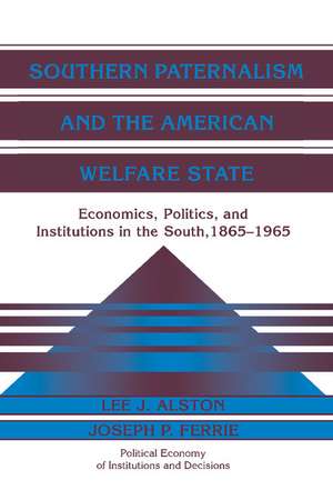 Southern Paternalism and the American Welfare State: Economics, Politics, and Institutions in the South, 1865–1965 de Lee J. Alston