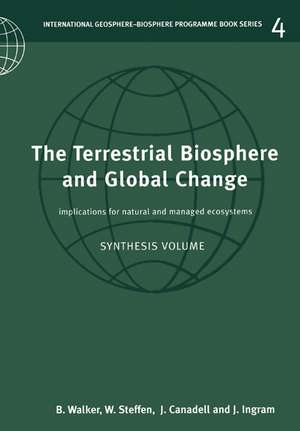 The Terrestrial Biosphere and Global Change: Implications for Natural and Managed Ecosystems de Brian Walker