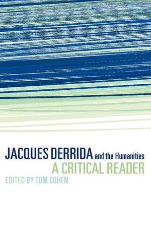 Jacques Derrida and the Humanities: A Critical Reader de Tom Cohen