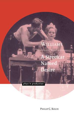 Williams: A Streetcar Named Desire de Philip C. Kolin