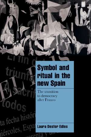 Symbol and Ritual in the New Spain: The Transition to Democracy after Franco de Laura Desfor Edles