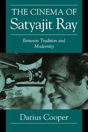 The Cinema of Satyajit Ray: Between Tradition and Modernity de Darius Cooper