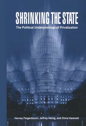 Shrinking the State: The Political Underpinnings of Privatization de Harvey Feigenbaum