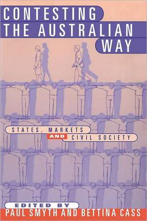 Contesting the Australian Way: States, Markets and Civil Society de Paul Smyth