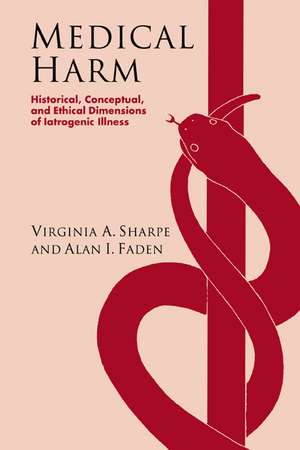 Medical Harm: Historical, Conceptual and Ethical Dimensions of Iatrogenic Illness de Virginia Ashby Sharpe