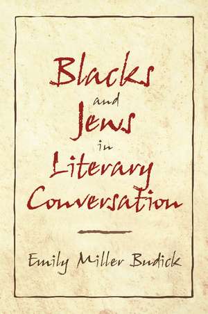 Blacks and Jews in Literary Conversation de Emily Miller Budick