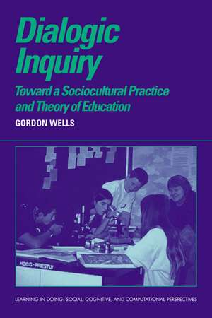 Dialogic Inquiry: Towards a Socio-cultural Practice and Theory of Education de Gordon Wells