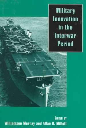 Military Innovation in the Interwar Period de Williamson R. Murray