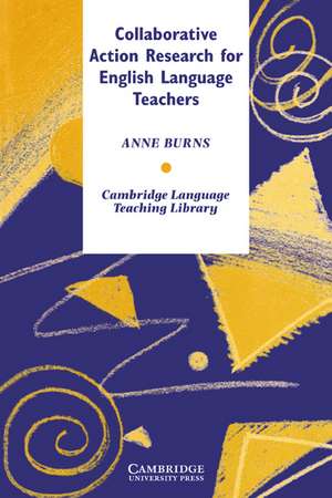 Collaborative Action Research for English Language Teachers de Anne Burns