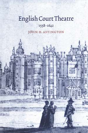 English Court Theatre, 1558–1642 de John H. Astington