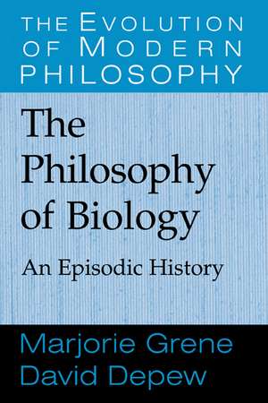 The Philosophy of Biology: An Episodic History de Marjorie Grene