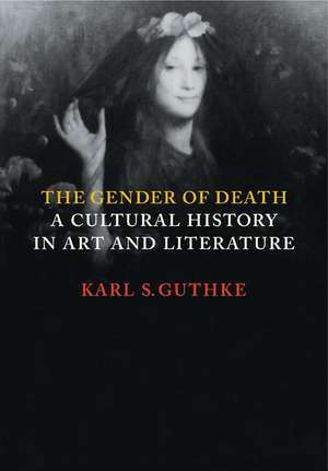 The Gender of Death: A Cultural History in Art and Literature de Karl S. Guthke