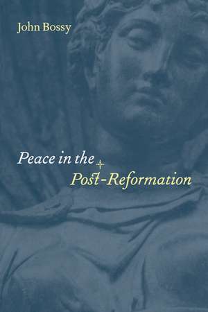 Peace in the Post-Reformation de John Bossy