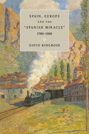 Spain, Europe, and the 'Spanish Miracle', 1700–1900 de David R. Ringrose