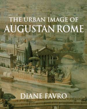 The Urban Image of Augustan Rome de Diane Favro