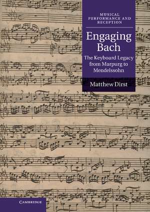 Engaging Bach: The Keyboard Legacy from Marpurg to Mendelssohn de Matthew Dirst