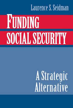 Funding Social Security: A Strategic Alternative de Laurence S. Seidman