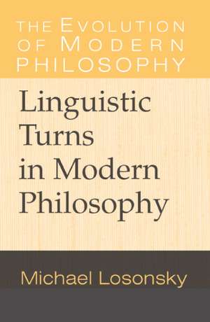 Linguistic Turns in Modern Philosophy de Michael Losonsky