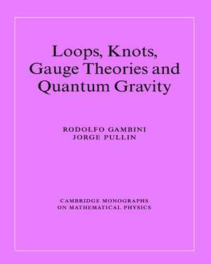 Loops, Knots, Gauge Theories and Quantum Gravity de Rodolfo Gambini