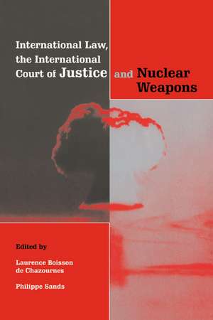 International Law, the International Court of Justice and Nuclear Weapons de Laurence Boisson de Chazournes