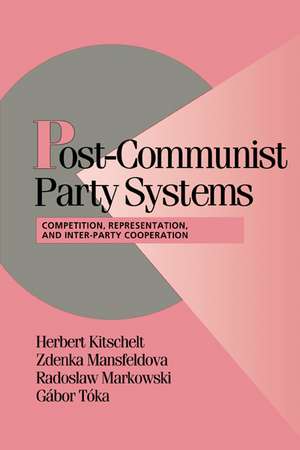 Post-Communist Party Systems: Competition, Representation, and Inter-Party Cooperation de Herbert Kitschelt