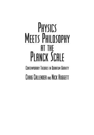 Physics Meets Philosophy at the Planck Scale: Contemporary Theories in Quantum Gravity de Craig Callender