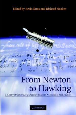 From Newton to Hawking: A History of Cambridge University's Lucasian Professors of Mathematics de Kevin C. Knox