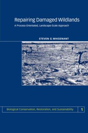 Repairing Damaged Wildlands: A Process-Orientated, Landscape-Scale Approach de S. Whisenant