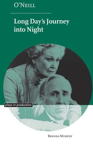 O'Neill: Long Day's Journey into Night de Brenda Murphy