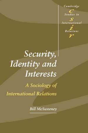 Security, Identity and Interests: A Sociology of International Relations de Bill McSweeney