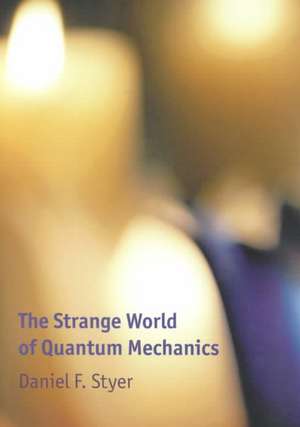 The Strange World of Quantum Mechanics de Daniel F. Styer