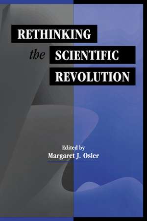 Rethinking the Scientific Revolution de Margaret J. Osler