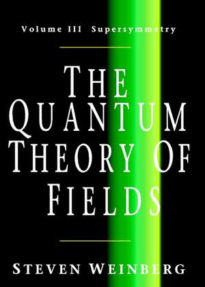 The Quantum Theory of Fields: Volume 3, Supersymmetry de Steven Weinberg