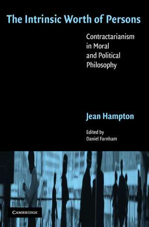 The Intrinsic Worth of Persons: Contractarianism in Moral and Political Philosophy de Jean Hampton