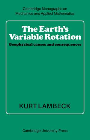 The Earth's Variable Rotation: Geophysical Causes and Consequences de Kurt Lambeck