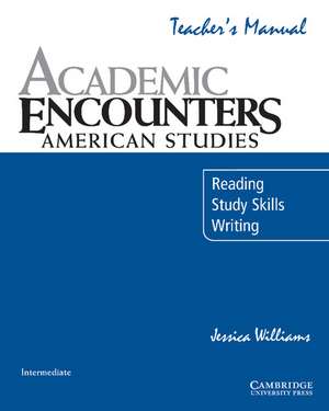 Academic Encounters: American Studies Teacher's Manual: Reading, Study Skills, and Writing de Jessica Williams