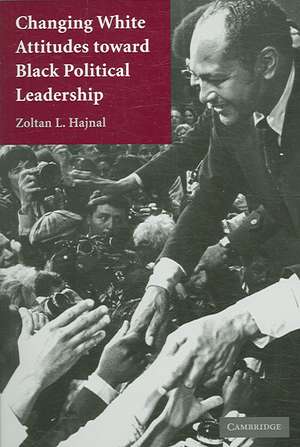 Changing White Attitudes toward Black Political Leadership de Zoltan L. Hajnal