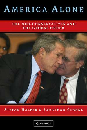 America Alone: The Neo-Conservatives and the Global Order de Stefan Halper