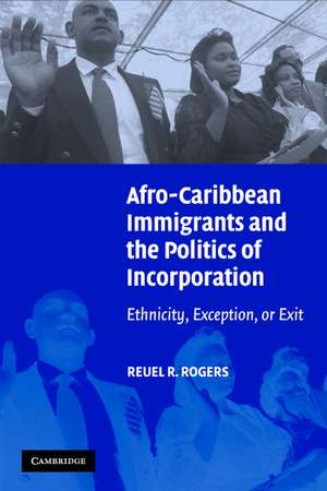 Afro-Caribbean Immigrants and the Politics of Incorporation: Ethnicity, Exception, or Exit de Reuel R. Rogers