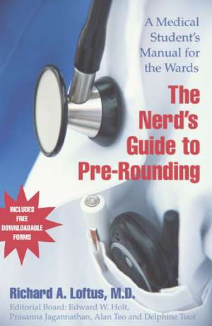 The Nerd's Guide to Pre-Rounding: A Medical Student's Manual to the Wards de Richard A. Loftus M.D.