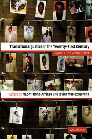 Transitional Justice in the Twenty-First Century: Beyond Truth versus Justice de Naomi Roht-Arriaza